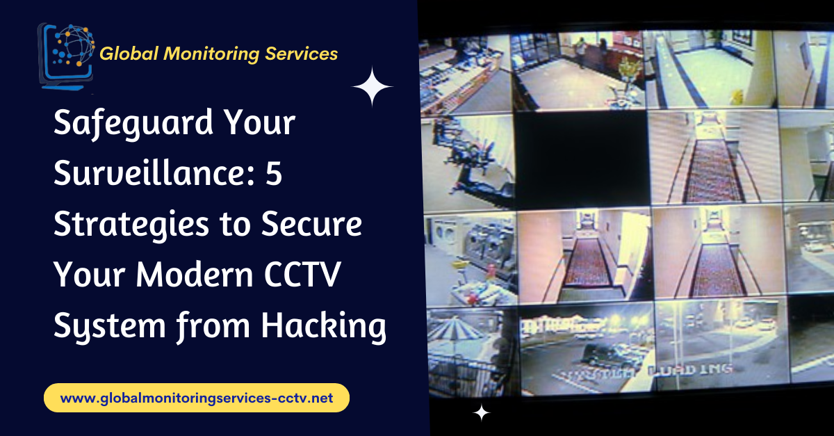 Read more about the article Safeguard Your Surveillance: 5 Strategies to Secure Your Modern CCTV System from Hacking